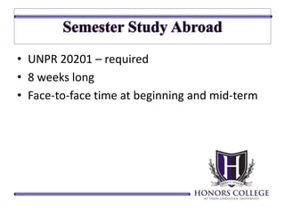 • UNPR 20201 – required 
• 8 weeks long 
• Face-to-face time at beginning and mid-term 
 