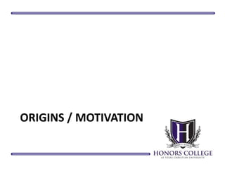 ORIGINS / MOTIVATION 
 