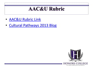 • AAC&U Rubric Link 
• Cultural Pathways 2013 Blog 
 