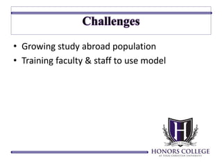 • Growing study abroad population 
• Training faculty & staff to use model 
 