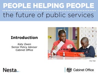 Introduction Katy Owen Senior Policy Advisor Cabinet Office 
City Year  