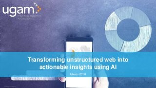 Private & ConfidentialPrivate & Confidential
Transforming unstructured web into
actionable insights using AI
March-2018
 