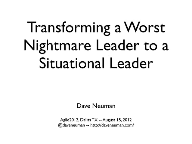 Transforming worst nightmare leader agile2012 PPT