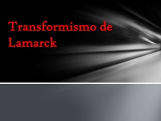 Transformismo de
Lamarck

 