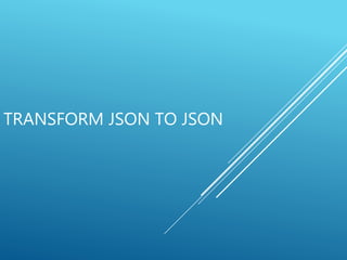 TRANSFORM JSON TO JSON
 