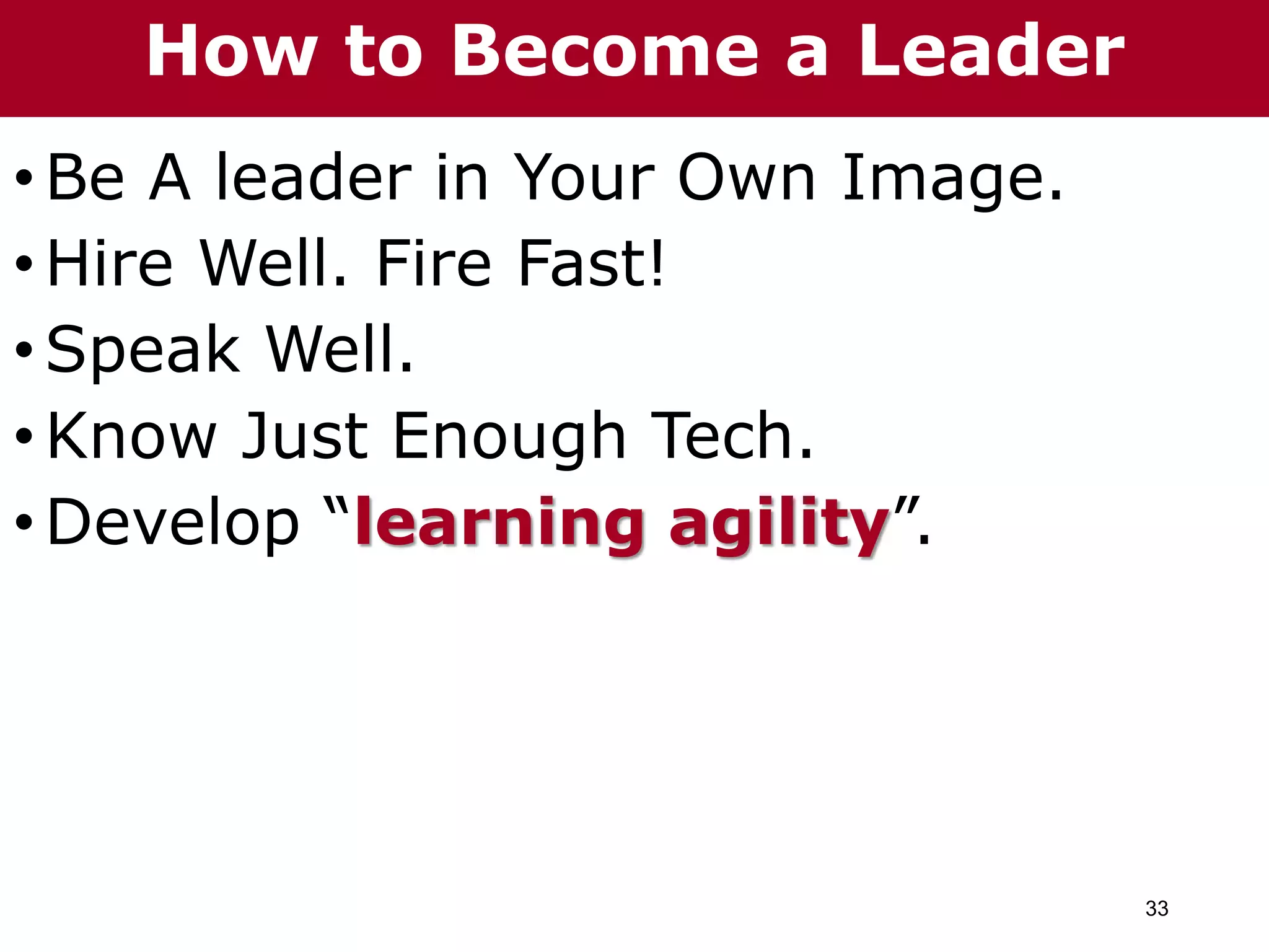 33
The Chazin Group
•Be A leader in Your Own Image.
•Hire Well. Fire Fast!
•Speak Well.
•Know Just Enough Tech.
•Develop “learning agility”.
The Chazin GroupHow to Become a Leader
 