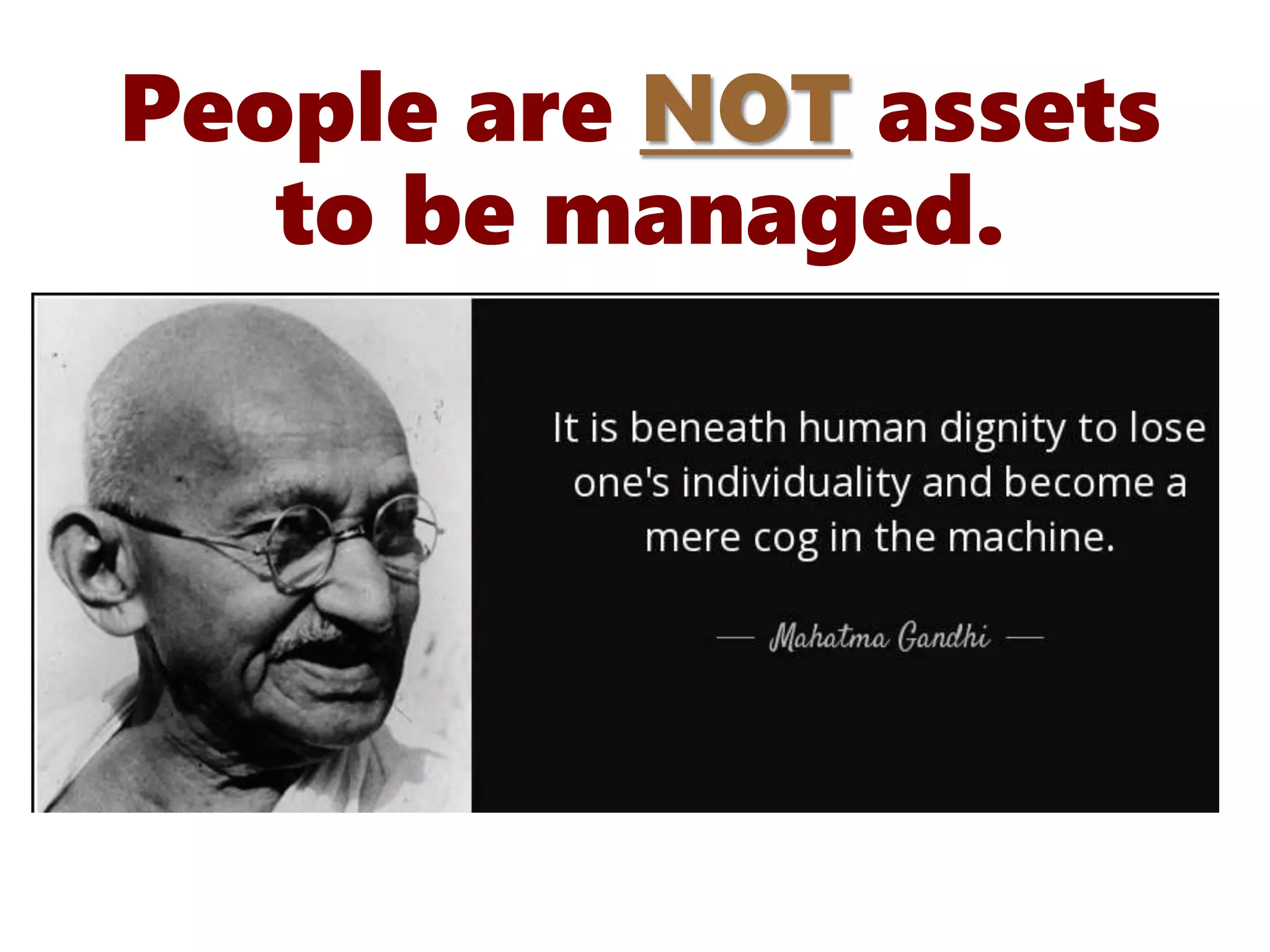People are NOT assets
to be managed.
 