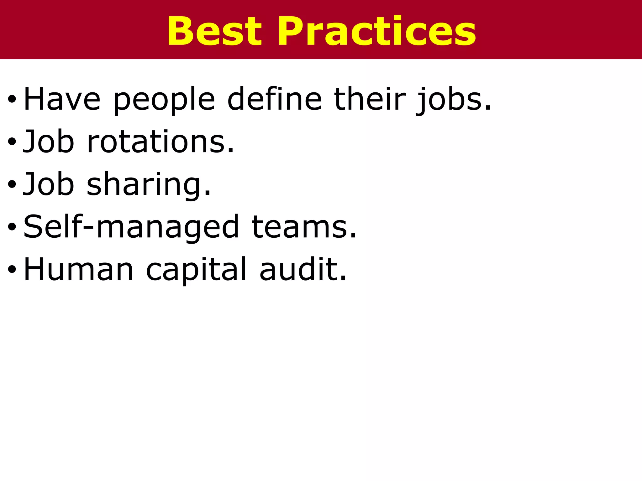• Have people define their jobs.
• Job rotations.
• Job sharing.
• Self-managed teams.
• Human capital audit.
The Chazin GroupThe Chazin GroupBest Practices
 