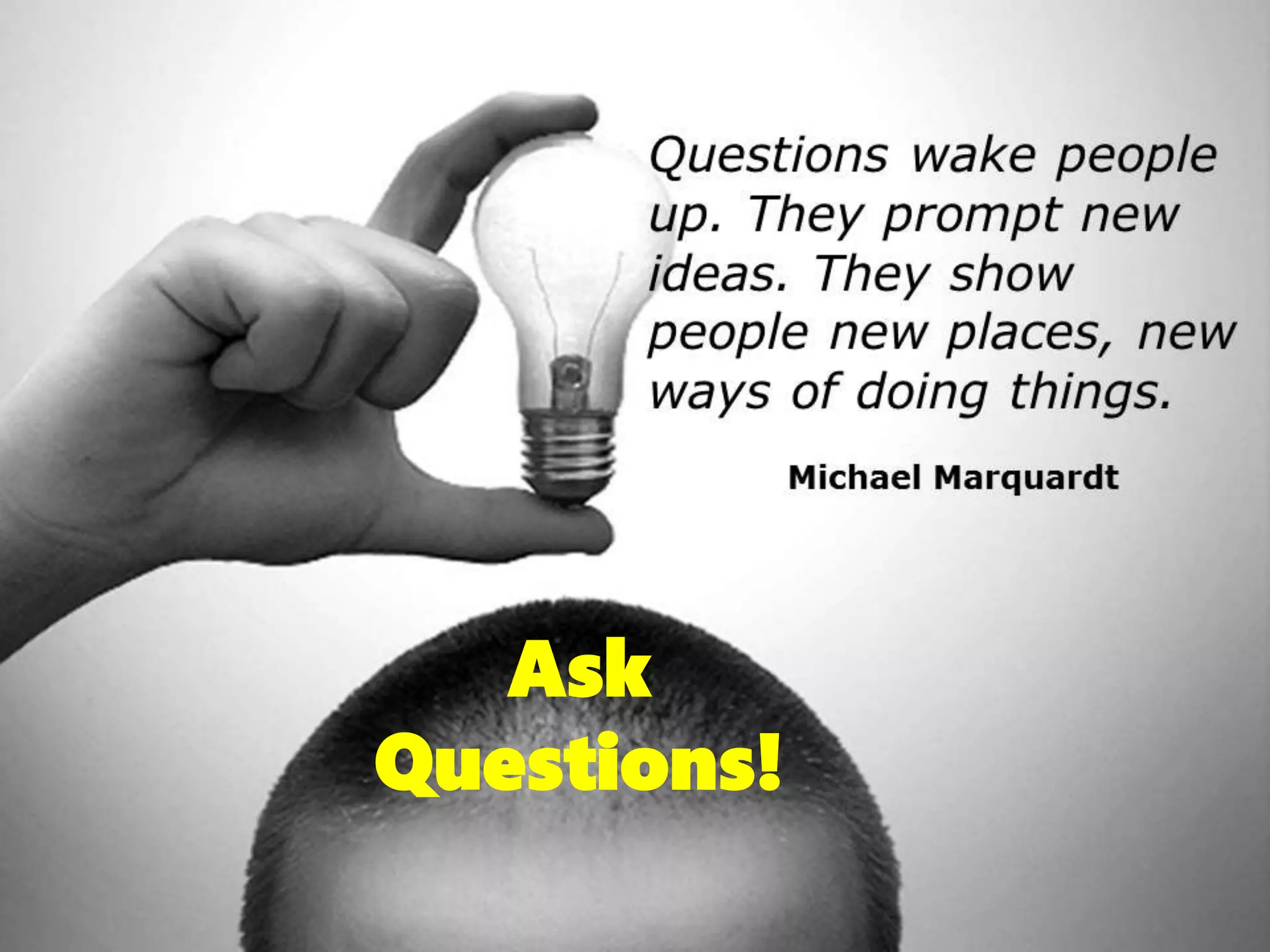 Ask
Questions!
 