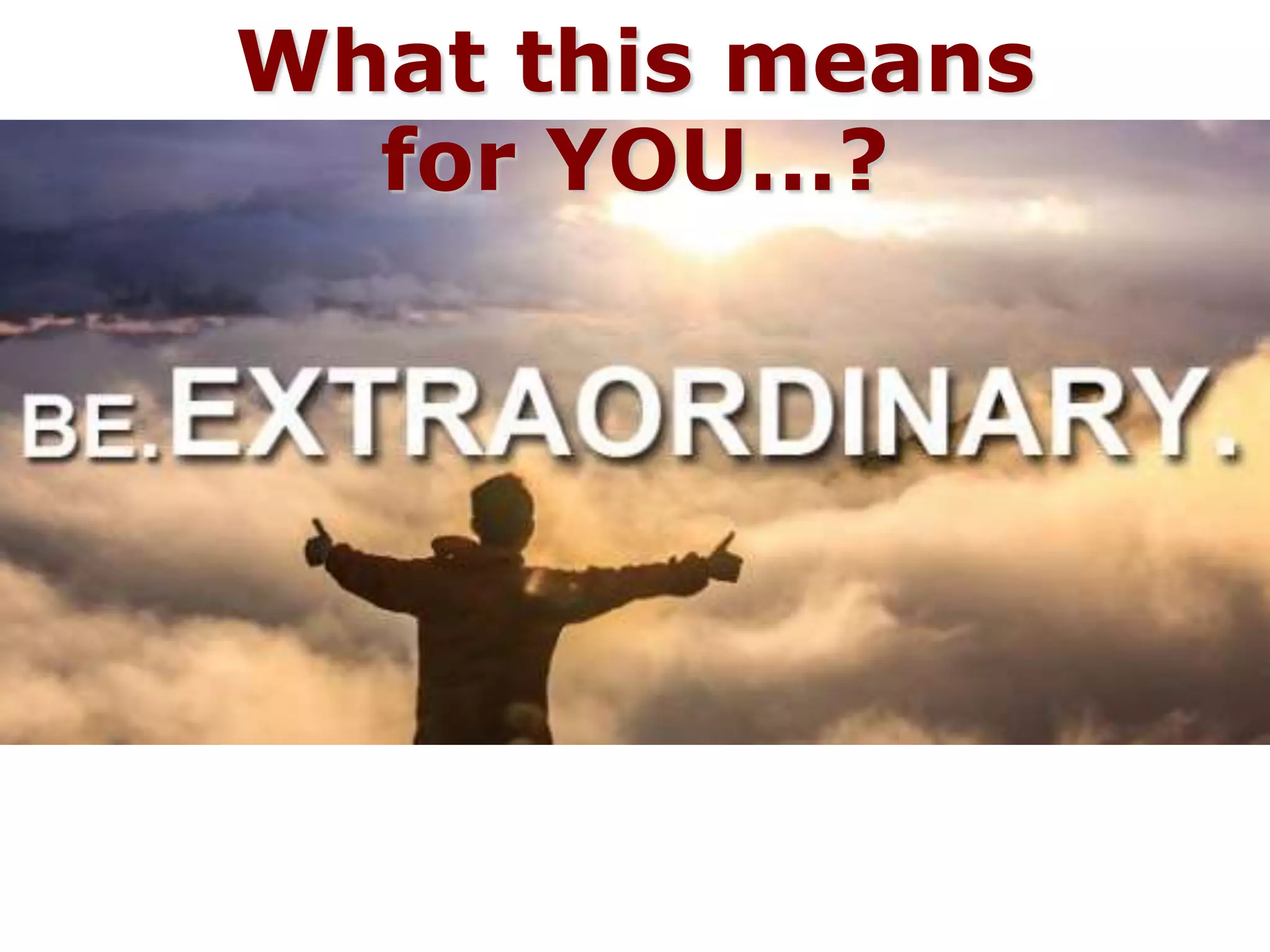 What this means
for YOU…?
 