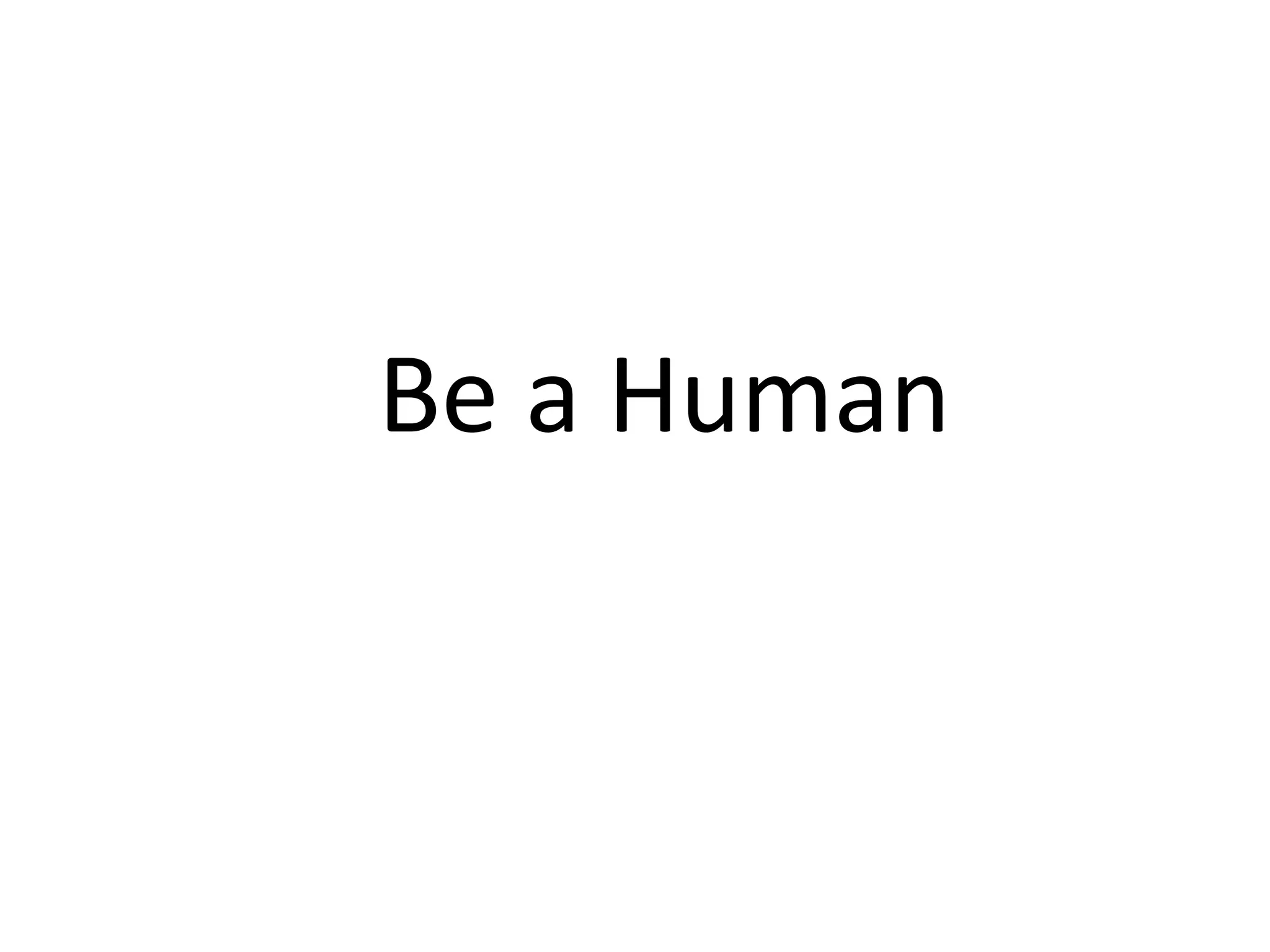 Be a Human
 
