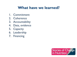 What have we learned?
1. Commitment
2. Coherence
3. Accountability
4. Data, evidence
5. Capacity
6. Leadership
7. Financing
 