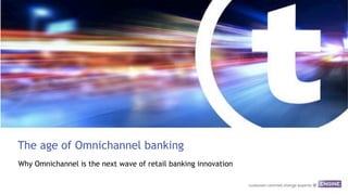 The age of omnichannel banking
Why omnichannel is the next wave of retail banking innovation
 