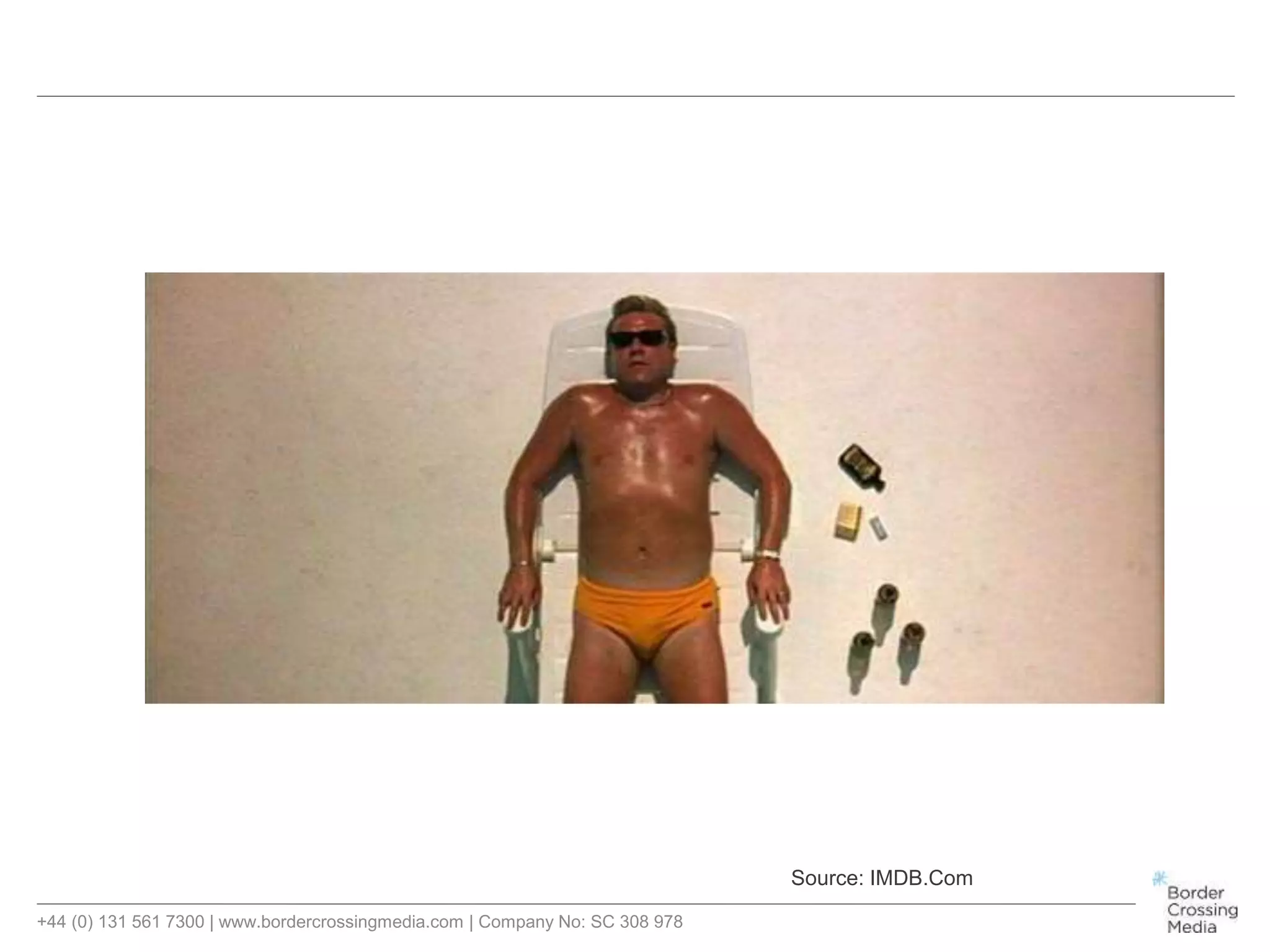 +44 (0) 131 561 7300 | www.bordercrossingmedia.com | Company No: SC 308 978
Source: IMDB.Com
 