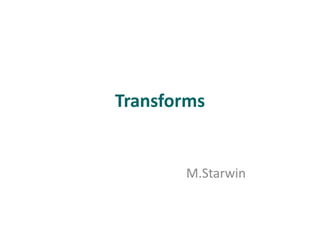 Transforms
M.Starwin
 