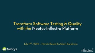 ®
Transform Software Testing & Quality
with the Neotys-Inflectra Platform
July 17th, 2019 – Henrik Rexed & Adam Sandman
 