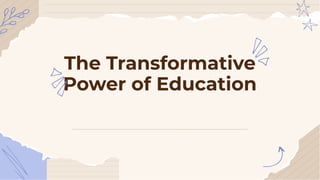 The Transformative
Power of Education
 