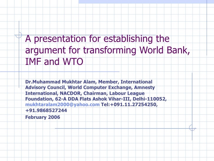 the wto imf and world bank essay The world bank, imf and wto can sense that they are sitting on the edge of a volcano that could blow at any time they fear, rightly, that a. the wto imf and world bank essay The world bank, imf and wto can sense that they are sitting on the edge of a volcano that could blow at any time they fear, rightly, that a.