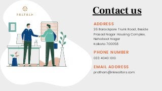 Contact us
pratham@nkrealtors.com
033 4040 1010
26 Barackpore Trunk Road, Beside
Prasad Nagar Housing Complex,
Nehaboot Nagar
Kolkata 700058
EMAIL ADDRESS
PHONE NUMBER
ADDRESS
 