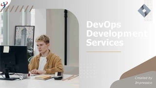 DevOps
Development
Services
Created by
Impressico
 