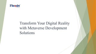 Transform Your Digital Reality
with Metaverse Development
Solutions
 