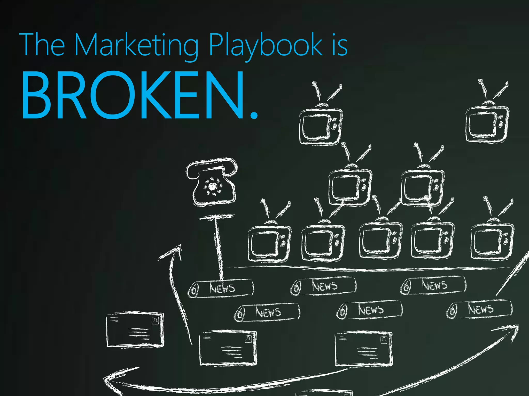 The Marketing Playbook is
BROKEN.
 