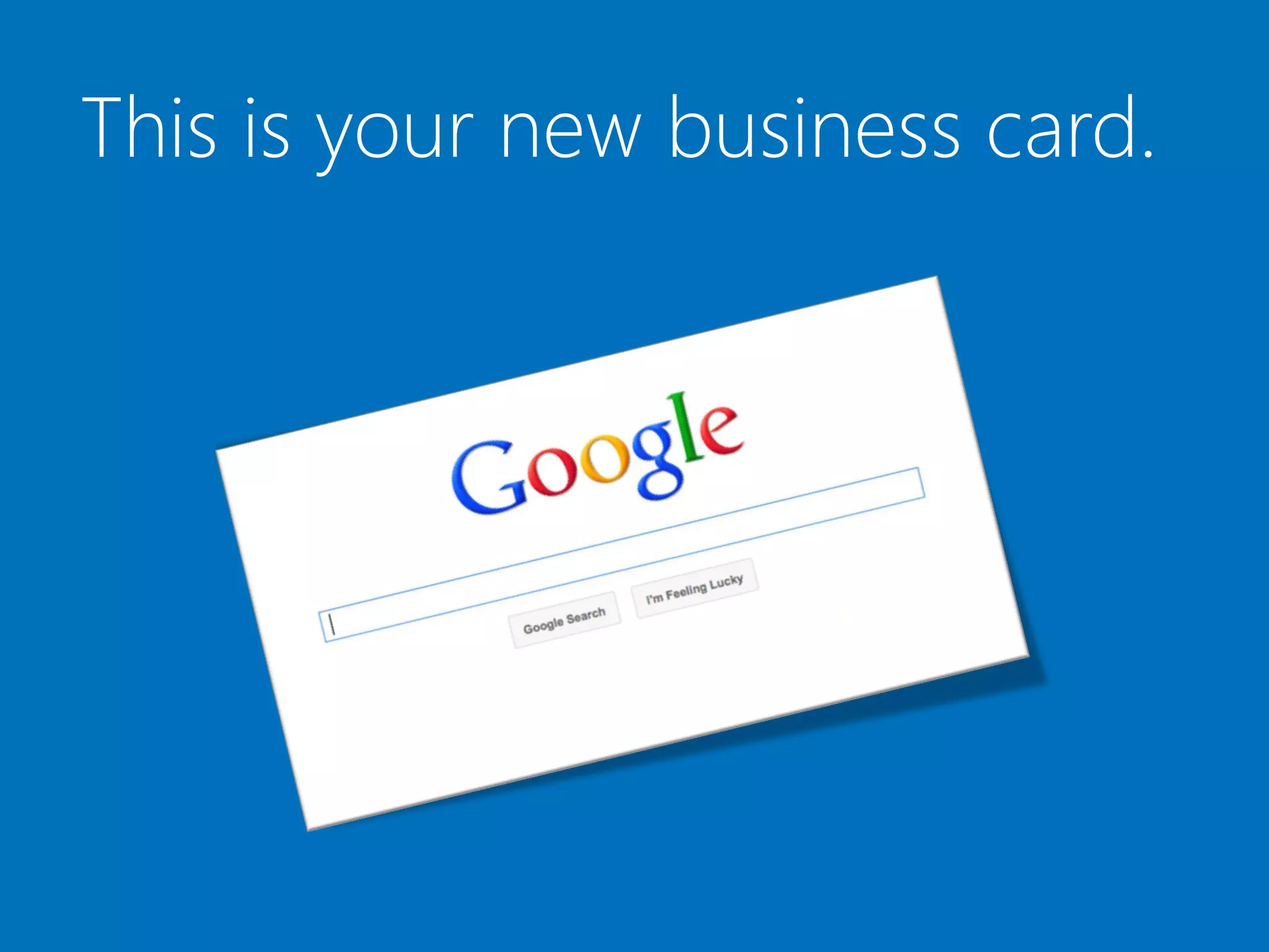 This is your new business card.
 