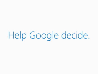 Help Google decide.
 
