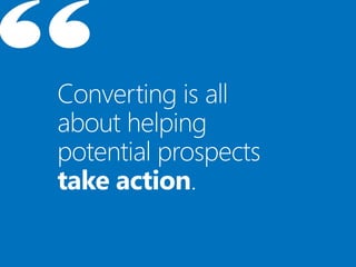 Converting is all
about helping
potential prospects
take action.
 