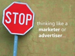 thinking like a
 marketer or
 advertiser…
 