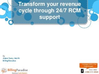 Transform your revenue
cycle through 24/7 RCM
support
By
Adam Deny Smith
BillingParadise
 