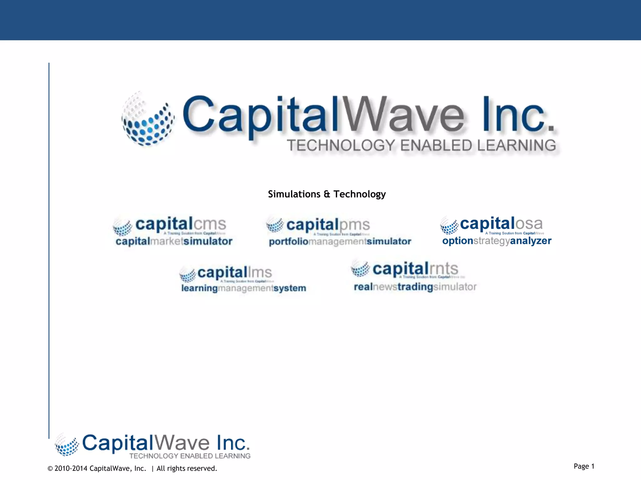 Simulations & Technology

© 2010-2014 CapitalWave, Inc. | All rights reserved.

Page 1

 