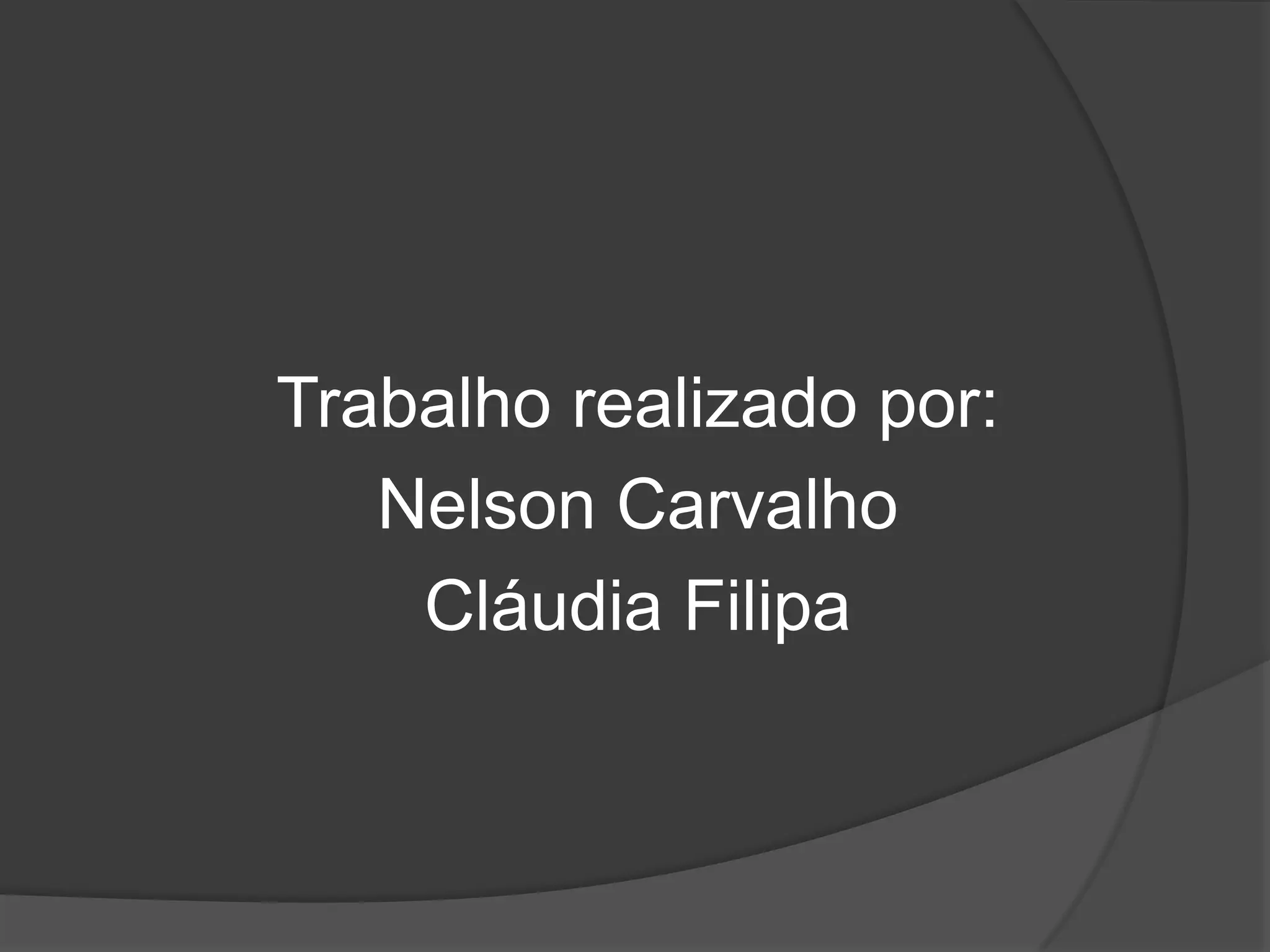 Trabalho realizado por:Nelson CarvalhoCláudia Filipa