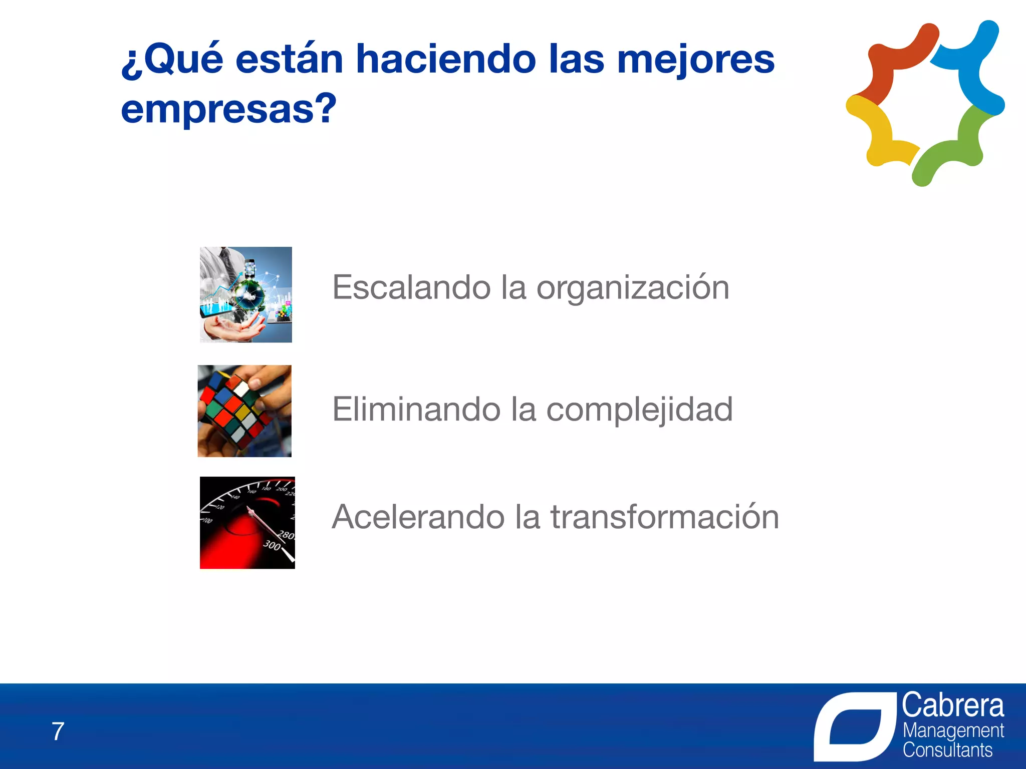 Escalando la organización
Acelerando la transformación
Eliminando la complejidad
7
¿Qué están haciendo las mejores
empresas?
 