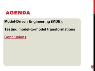 Model-Driven Engineering (MDE).
Testing model-to-model transformations
Conclusions
AGENDA
48
 