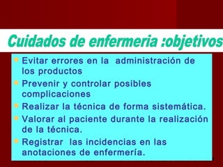 octubre 2,012 lic.Esp. Florentina Morales Damián Docente: UNMSM25
 Evitar errores en la administración de
los productos
 Prevenir y controlar posibles
complicaciones
 Realizar la técnica de forma sistemática.
 Valorar al paciente durante la realización
de la técnica.
 Registrar las incidencias en las
anotaciones de enfermería.
 