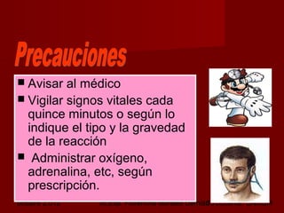 octubre 2,012 lic.Esp. Florentina Morales Damián Docente: UNMSM35
 Avisar al médico
 Vigilar signos vitales cada
quince minutos o según lo
indique el tipo y la gravedad
de la reacción
 Administrar oxígeno,
adrenalina, etc, según
prescripción.
 