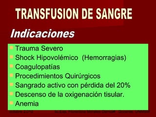 octubre 2,012 lic.Esp. Florentina Morales Damián Docente: UNMSM4
 Trauma Severo
 Shock Hipovolémico (Hemorragias)
 Coagulopatías
 Procedimientos Quirúrgicos
 Sangrado activo con pérdida del 20%
 Descenso de la oxigenación tisular.
 Anemia
 