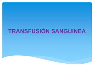 TRANSFUSIÓN SANGUINEA
 