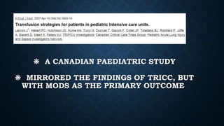 ❋ A CANADIAN PAEDIATRIC STUDY
❋ MIRRORED THE FINDINGS OF TRICC, BUT
WITH MODS AS THE PRIMARY OUTCOME
 