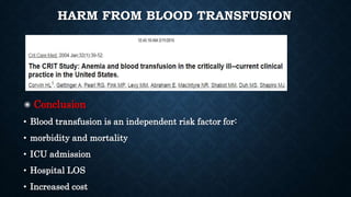 HARM FROM BLOOD TRANSFUSION
✺ Conclusion
• Blood transfusion is an independent risk factor for:
• morbidity and mortality
• ICU admission
• Hospital LOS
• Increased cost
 