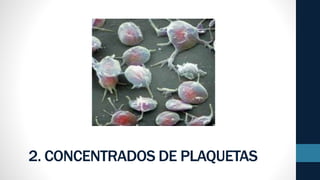 2. CONCENTRADOS DE PLAQUETAS
 