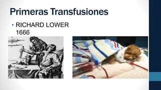 Primeras Transfusiones
• RICHARD LOWER
1666
 