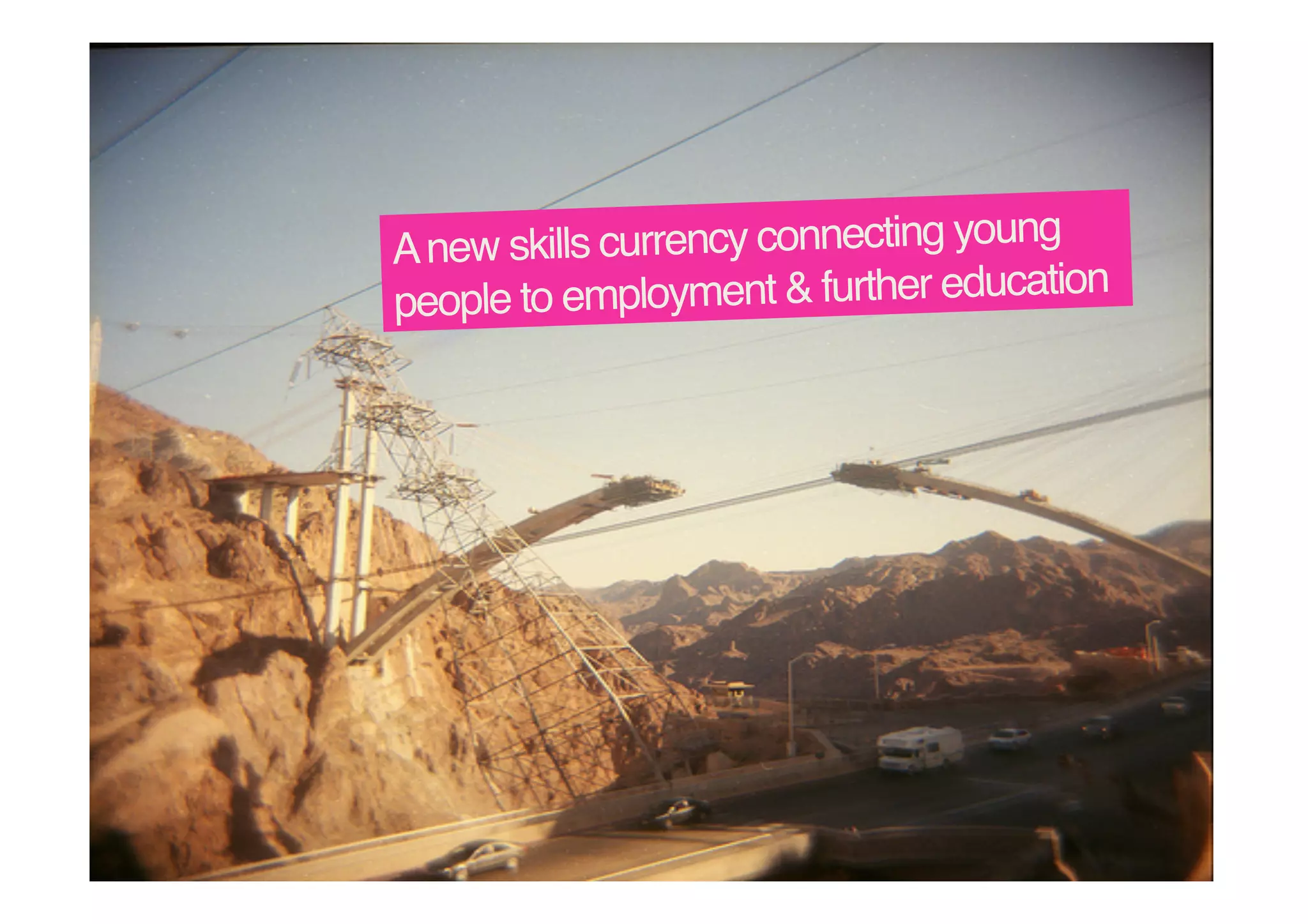 skills currency connecting young
A new
ation!
people to employment & further educ

 