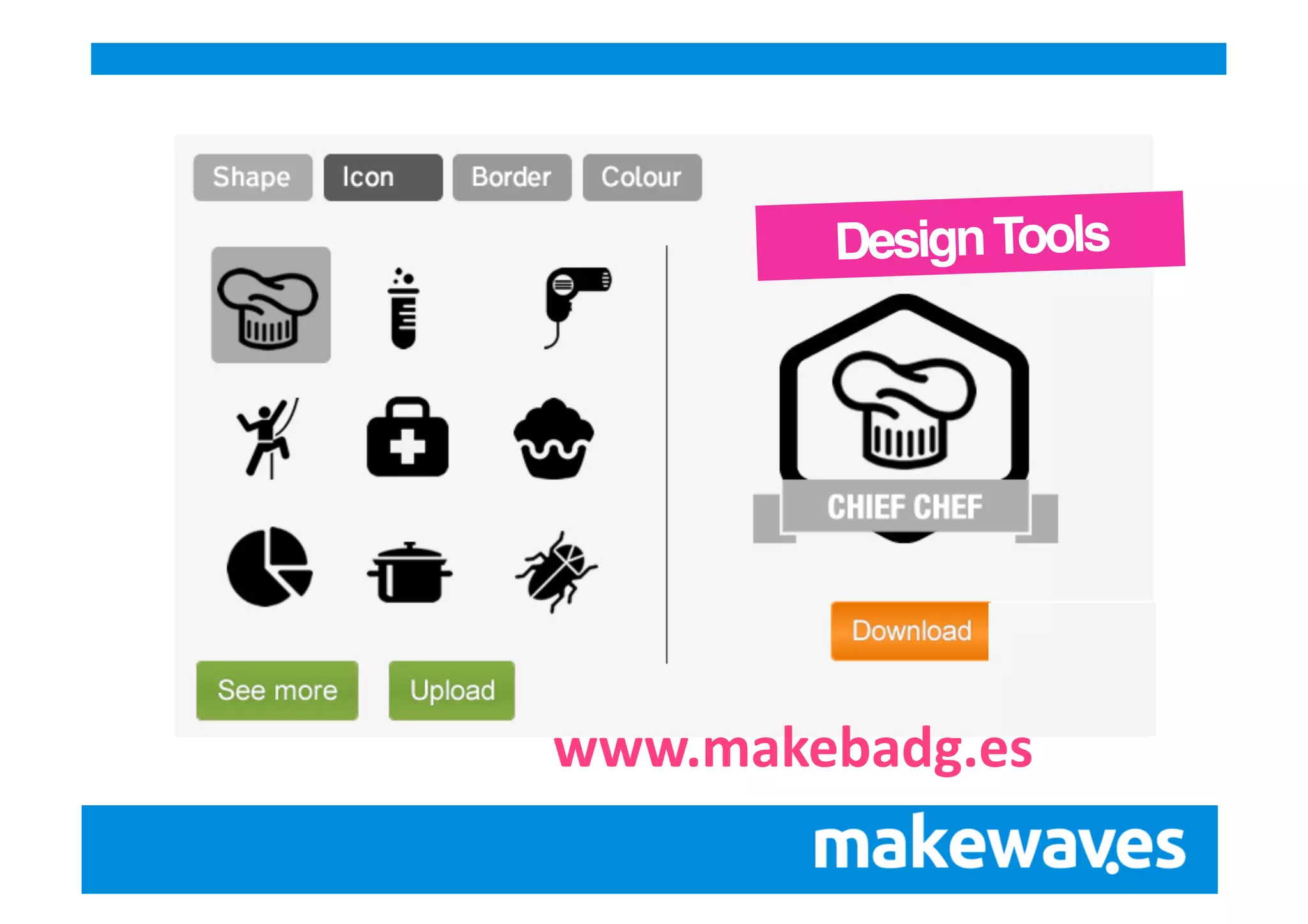 Design Tools!

www.makebadg.es	
  

 