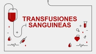 TRANSFUSIONES
SANGUINEAS
 