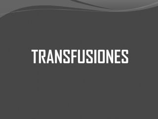 TRANSFUSIONES
 