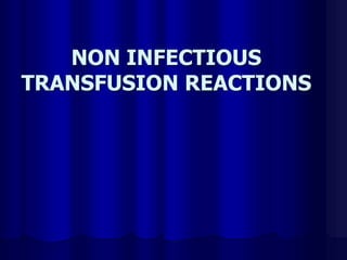 NON INFECTIOUS
TRANSFUSION REACTIONS
 