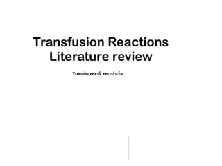 Transfusion Reactions
Literature review
D.mohamed mostafa
 