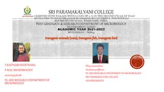 T.KASTHURI KEERTHANA
II M.SC MICROBIOLOGY
20201232516108
PG AND RESEARCH DEPARTMENT OF
MICROBIOLOGY
DR.g.ramanathan
Assistant proffessor
PG AND RESEARCH DEPARTMENT OF MICROBIOLOGY
SRI PARAMAKALYANI COLLEGE
ALWARKURUCHI
 